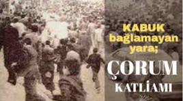 Çorum Katliamı’nın üzerinden 47 yıl geçti failler hala bulunamadı…
