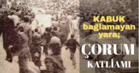 Çorum Katliamı’nın üzerinden 47 yıl geçti failler hala bulunamadı…