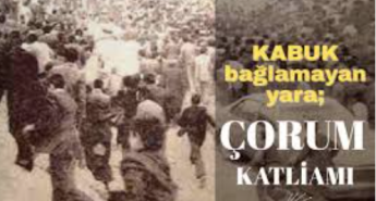 Çorum Katliamı’nın üzerinden 47 yıl geçti failler hala bulunamadı…