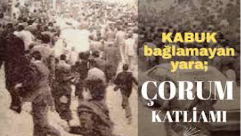 Çorum Katliamı’nın üzerinden 47 yıl geçti failler hala bulunamadı…