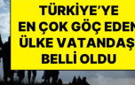 Türkiye’ye En Çok Göç Eden Ülke Vatandaşları Belli Oldu