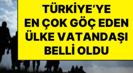 Türkiye’ye En Çok Göç Eden Ülke Vatandaşları Belli Oldu