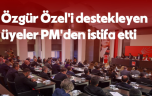 Özgür Özel’i destekleyen PM üyeleri istifa etti