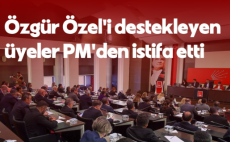 Özgür Özel’i destekleyen PM üyeleri istifa etti