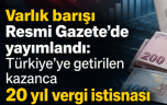 Varlık barışı ve kurumlar vergisi düzenlemesi Resmi Gazete’de yayımlandı
