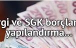 Vergi ve SGK borçluları için yeni yapılandırma…