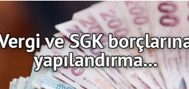 Vergi ve SGK borçluları için yeni yapılandırma…