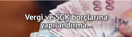 Vergi ve SGK borçluları için yeni yapılandırma…